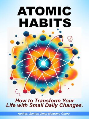 cover image of Atomic Habits. How to Transform Your Life with Small Daily Changes.